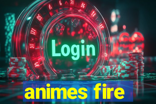 animes fire